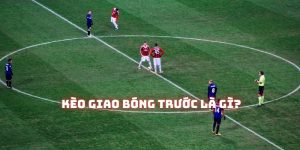 Kèo giao bóng trước