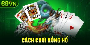 Cách Chơi Rồng Hổ